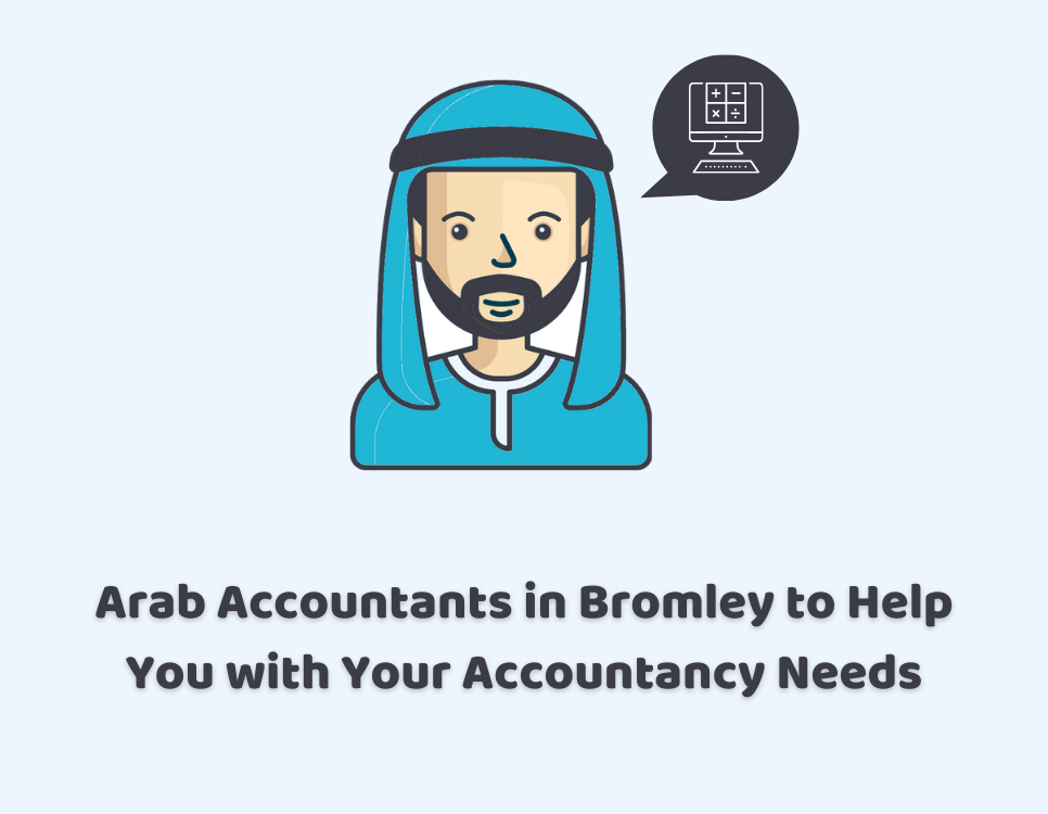 Arab Accountants in Bromley to Help You with Your Accountancy Needs