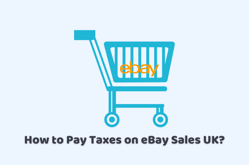 How to Pay Taxes on eBay Sales UK?