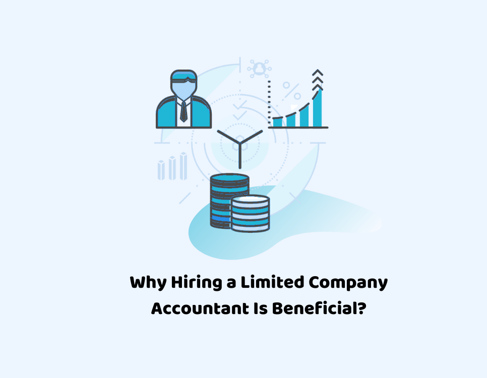 Why Hiring a Limited Company Accountant Is Beneficial?
