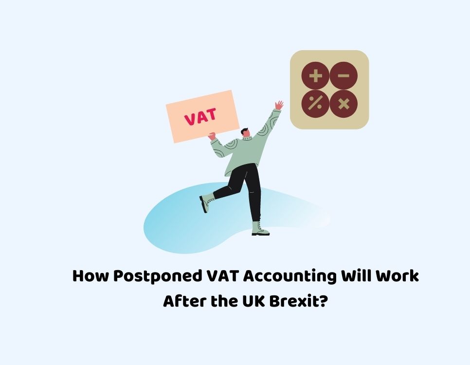 How Postponed VAT Accounting Will Work After the UK Brexit?