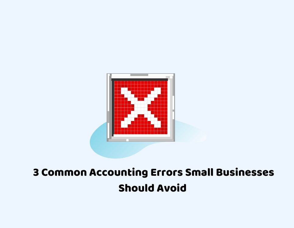 3 Common Accounting Errors Small Businesses Should Avoid