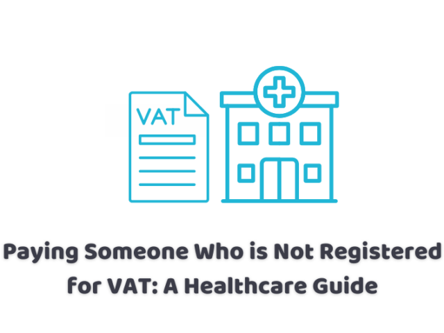 Paying Someone Who is Not Registered for VAT: A Healthcare Guide