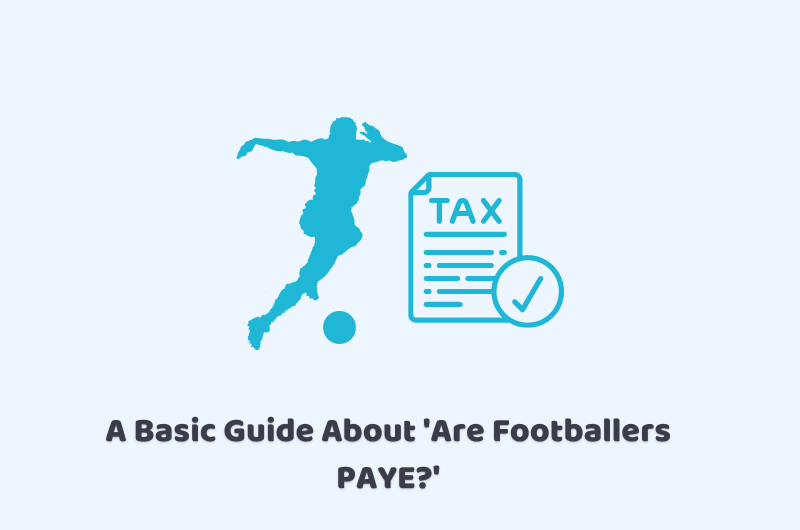 A Basic Guide About ‘Are Footballers PAYE?’