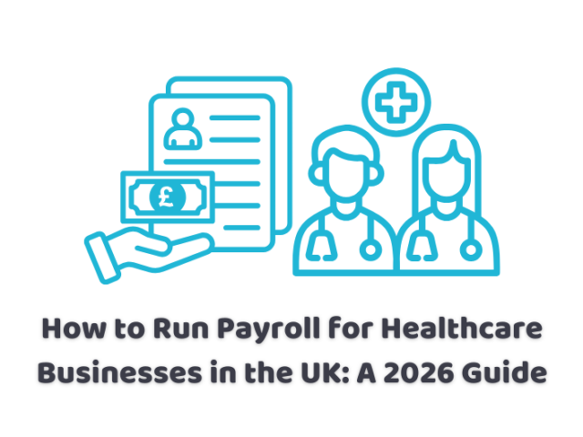 How to Run Payroll for Healthcare Businesses in the UK: A 2026 Guide