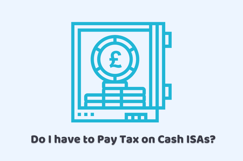 Do I have to Pay Tax on Cash ISAs?