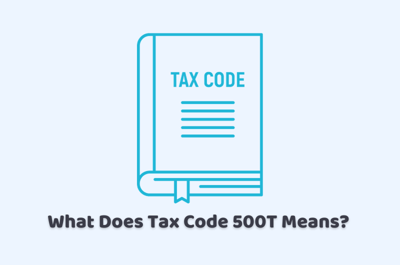 Tax Code 500T Means