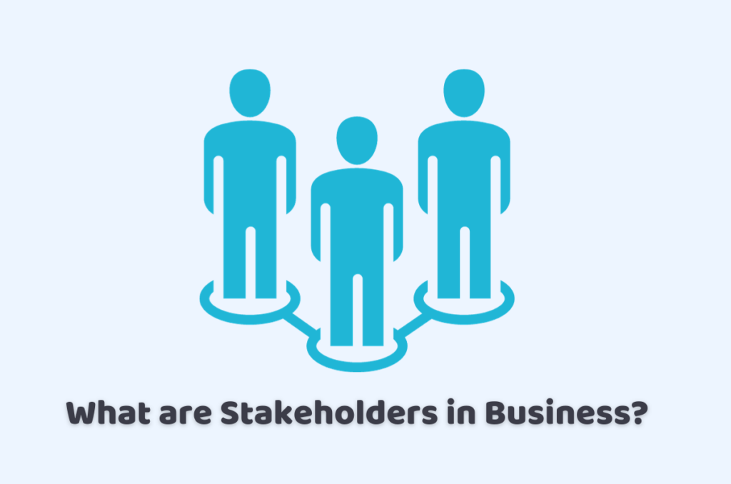 What are Stakeholders in Business?