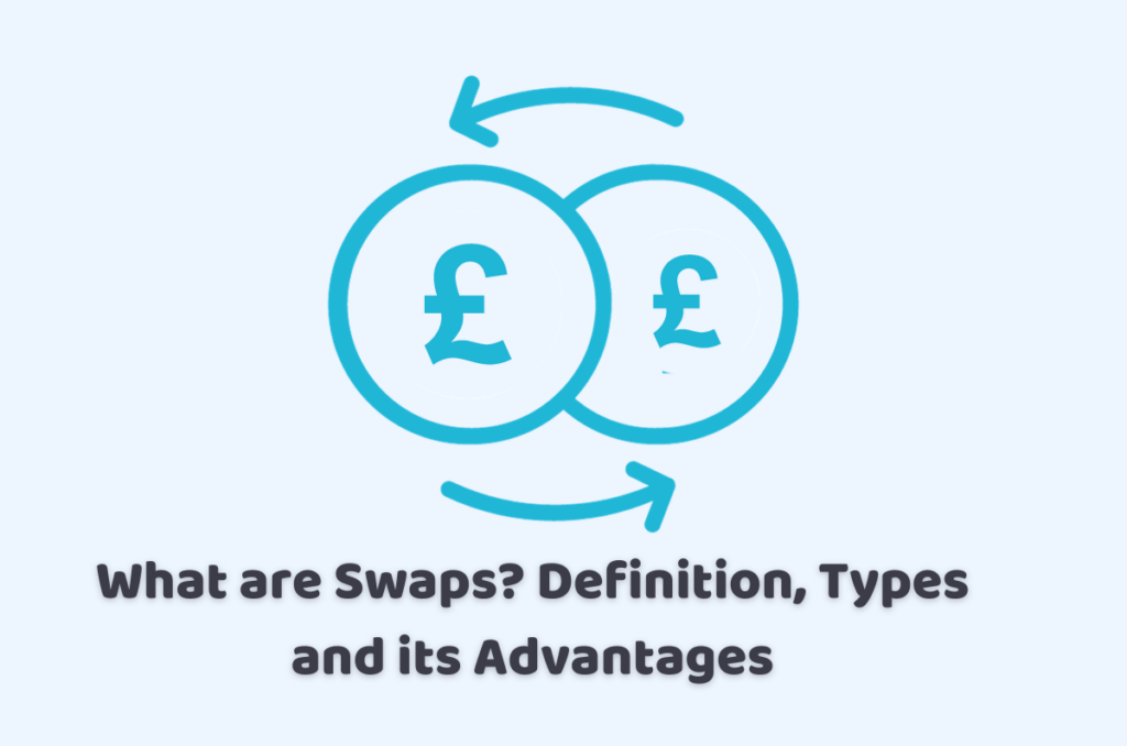 What are Swaps? Definition, Types and its Advantages