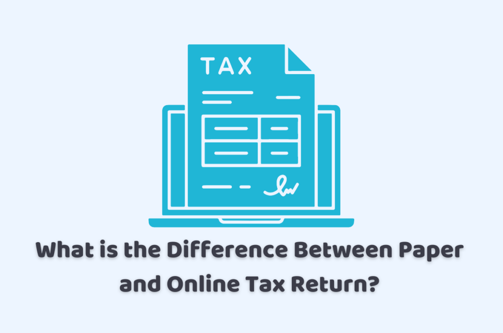What is the Differnce Between Paper and Online Tax Return?