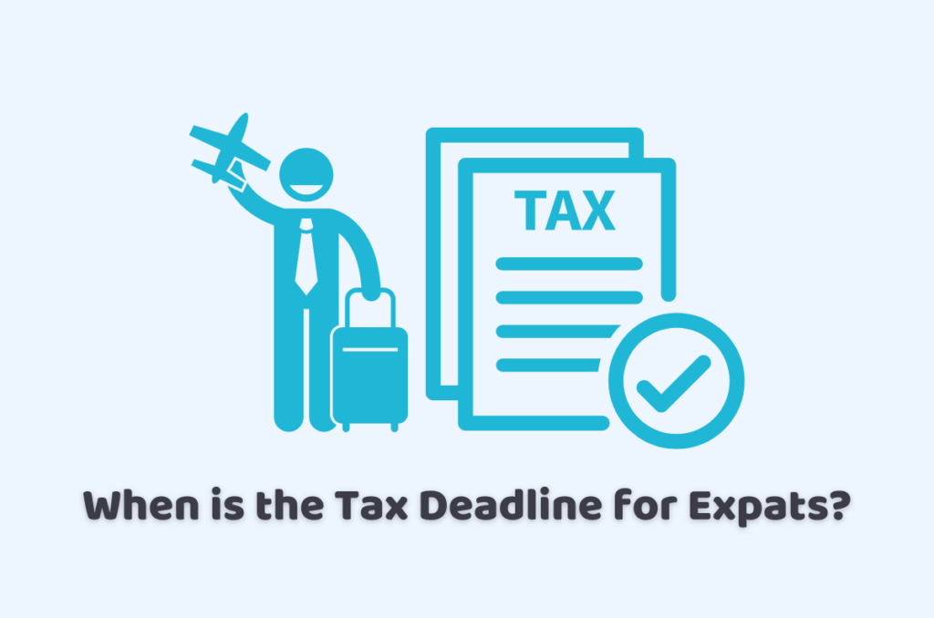 When is the Tax Deadline for Expats?