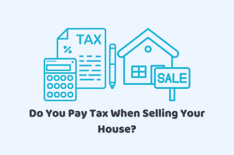 do you pay tax when selling your house