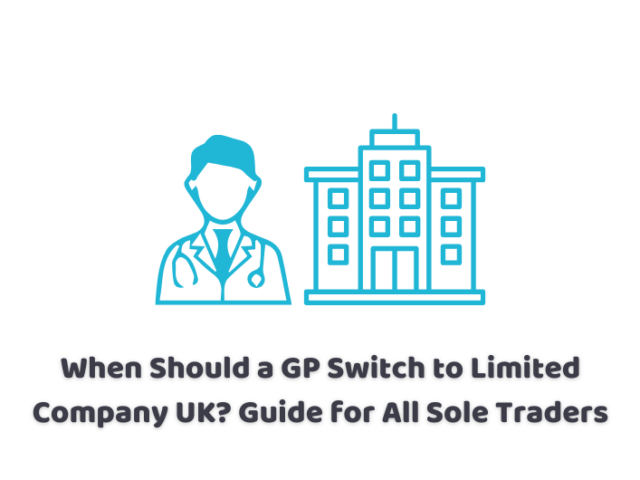 When Should a GP Switch to Limited Company UK? Guide for All Sole Traders