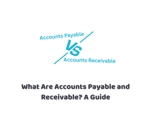 What Are Accounts Payable and Receivable? A Guide