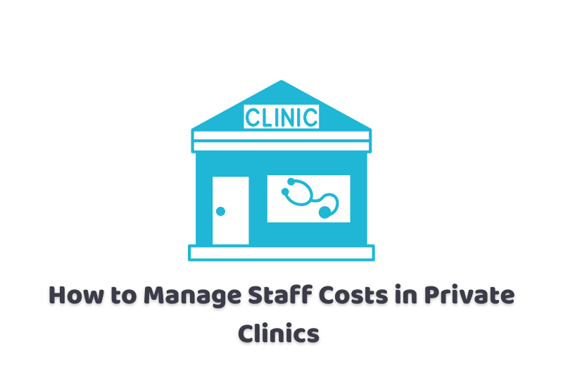 private clinic staff cost management UK