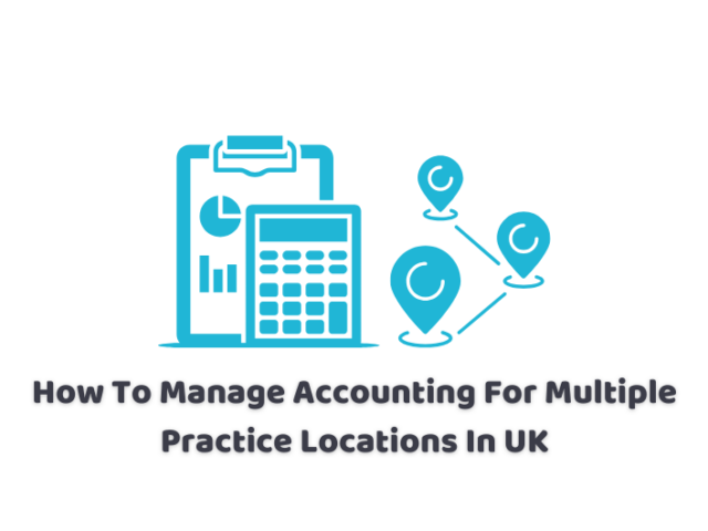 How To Manage Accounting For Multiple Practice Locations In UK