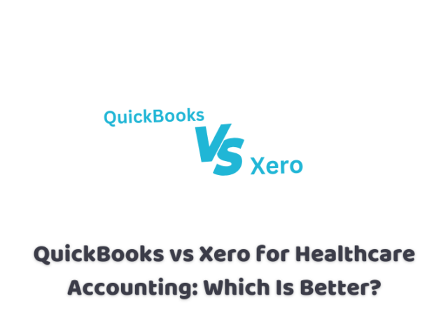 QuickBooks vs Xero for Healthcare Accounting: Which Is Better?