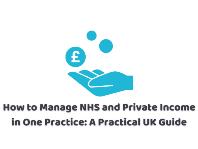 How to Manage NHS and Private Income in One Practice: A Practical UK Guide for 2026/27
