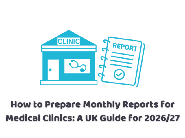 How to Prepare Monthly Reports for Medical Clinics: A UK Guide for 2026/27