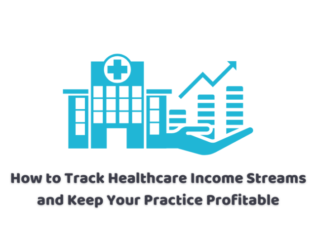 How to Track Healthcare Income Streams and Keep Your Practice Profitable
